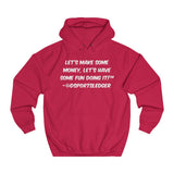 Let's Make some money, Let's have some fun doing it!™ - Unisex College Hoodie