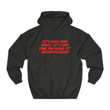 Let's Make some money, Let's have some fun doing it!™ - Unisex College Hoodie