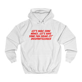 Let's Make some money, Let's have some fun doing it!™ - Unisex College Hoodie